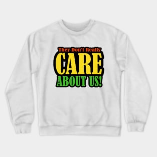 They don't care about us Crewneck Sweatshirt